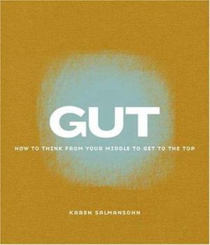 Paperback Gut: How to Think from Your Middle to Get to the Top Book
