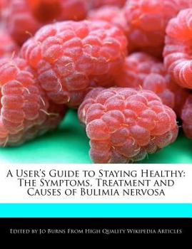 Paperback A User's Guide to Staying Healthy: The Symptoms, Treatment and Causes of Bulimia Nervosa Book