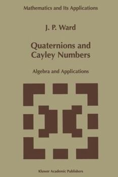 Hardcover Quaternions and Cayley Numbers: Algebra and Applications Book