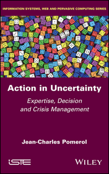 Hardcover Action in Uncertainty: Expertise, Decision and Crisis Management Book
