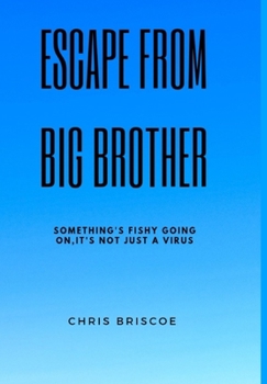 Hardcover Escape Big Brother: Something's Very Fishy Going On, It's more than just a Virus Book