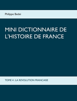 Paperback Mini dictionnaire de l'Histoire de France: Tome 4: La Revolution Francaise [French] Book
