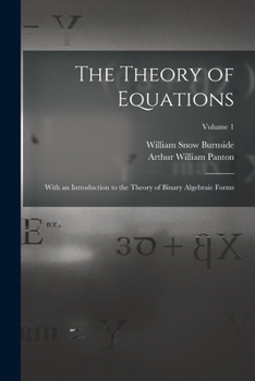 The Theory of Equations With an Introduction to the Theory of Binary Algebraic Forms ; volume 1