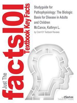 Studyguide for Pathophysiology: The Biologic Basis for Disease in Adults and Children by McCance, Kathryn L., ISBN 9780323293754