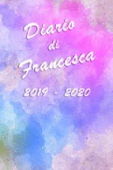 Paperback Agenda Scuola 2019 - 2020 - Francesca: Mensile - Settimanale - Giornaliera - Settembre 2019 - Agosto 2020 - Obiettivi - Rubrica - Orario Lezioni - App [Italian] Book