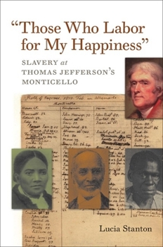 Paperback Those Who Labor for My Happiness: Slavery at Thomas Jefferson's Monticello Book