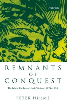 Hardcover Remnants of Conquest: The Island Caribs and Their Visitors, 1877-1998 Book