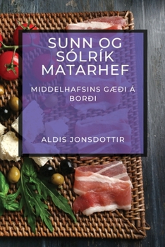 Paperback Sunn og Sólrík Matarhef: Middelhafsins Gæði á Borði [Icelandic] Book