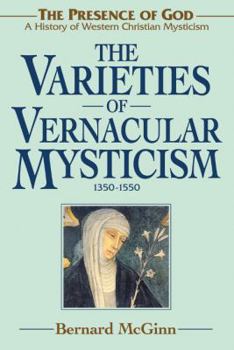 The Varieties of Vernacular Mysticism: 1350–1550 - Book #5 of the Presence of God