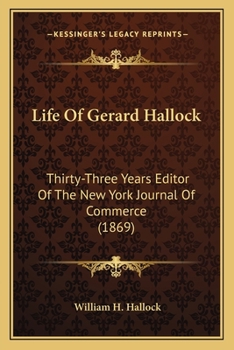 Life Of Gerard Hallock: Thirty-Three Years Editor Of The New York Journal Of Commerce