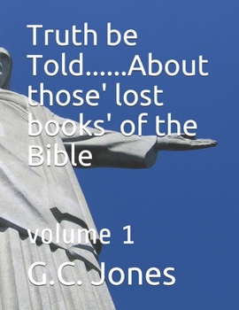 Paperback Truth be Told...... about those' lost books' of the Bible: volume 1 Book