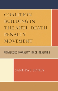 Hardcover Coalition Building in the Anti-Death Penalty Movement: Privileged Morality, Race Realities Book
