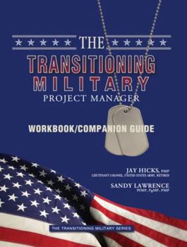 Paperback The Transitioning Military Project Manager Companion Guide (The Transitioning Military Series) Book