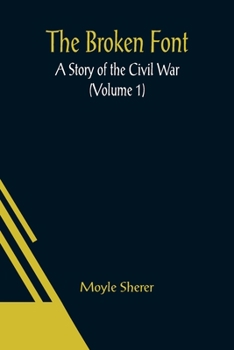 Paperback The Broken Font: A Story of the Civil War (Volume 1) Book