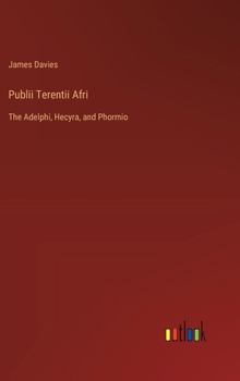 Hardcover Publii Terentii Afri: The Adelphi, Hecyra, and Phormio Book
