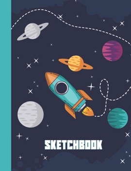 Paperback Sketchbook: Cool Blank Notebook for Sketching and Picture Space with Galaxy, Planets, Stars and Spaceships, Unlined Paper Book for Book