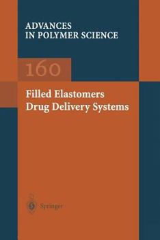 Filled Elastomers/Drug Delivery Systems - Book #160 of the Advances in Polymer Science