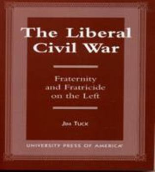 Paperback The Liberal Civil War: Fraternity and Fratricide on the Left Book