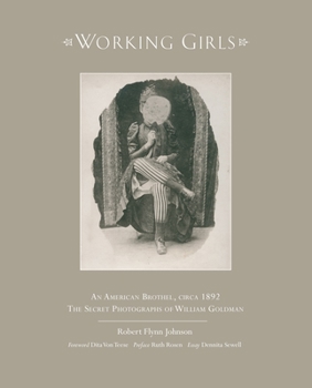 Hardcover Working Girls: An American Brothel, Circa 1892 / The Private Photographs of William Goldman Book