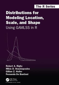 Distribution for Modelling Location, Scale, and Shape: Using Gamlss in R - Book  of the R Series