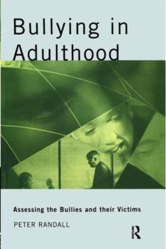 Paperback Bullying in Adulthood: Assessing the Bullies and Their Victims Book