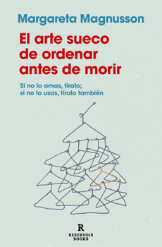 Paperback El Arte Sueco de Ordenar Antes de Morir / The Gentle Art of Swedish Death Cleani Ng: How to Free Yourself and Your Family from a Lifetime of Clutter [Spanish] Book