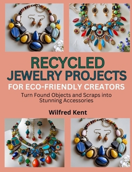 Paperback Recycled Jewelry Projects for Eco-Friendly Creators: Turn Found Objects and Scraps into Stunning Accessories Book