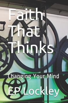 Paperback Faith That Thinks: Changing Your Mind Book