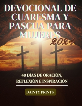 Paperback Devocional de Cuaresma y Pascua para mujeres 2024: 40 días de oración, reflexión e inspiración [Spanish] Book