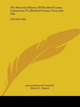 Paperback The Memorial History Of Hartford County, Connecticut V1, Hartford County, Town And City: 1633-1884 (1886) Book