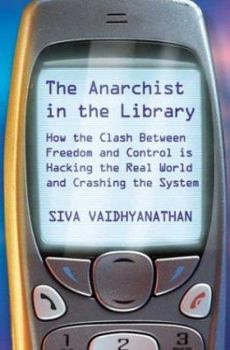 Hardcover The Anarchist in the Library: How the Clash Between Freedom and Control Is Hacking the Real World and Crashing the System Book