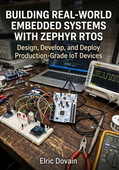 Paperback Building Real-World Embedded Systems with Zephyr RTOS: Design, Develop, and Deploy Production-Grade IoT Devices Book