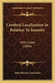 Paperback Cerebral Localization In Relation To Insanity: With Cases (1884) Book