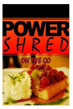 Paperback Power Shred - On The Go: Power Shred diet recipes and cookbook Book