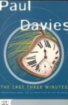 The Last Three Minutes: Conjectures About the Ultimate Fate of the Universe