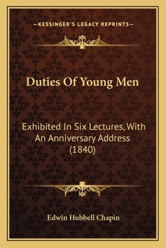 Paperback Duties Of Young Men: Exhibited In Six Lectures, With An Anniversary Address (1840) Book