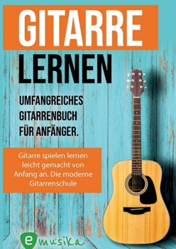 Paperback Gitarre lernen für Anfänger und Wiedereinsteiger: Gitarrenbuch für Erwachsene mit QR-Codes zu Videos, über 15 Songs und Live Kursen [German] Book