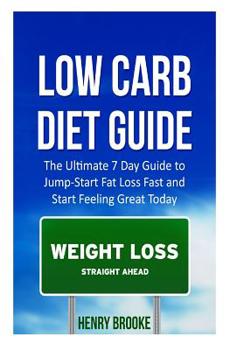 Paperback Low Carb Diet Guide: The Ultimate 7 Day Guide to Jump-Start Fat Loss Fast and Start Feeling Great Today Book