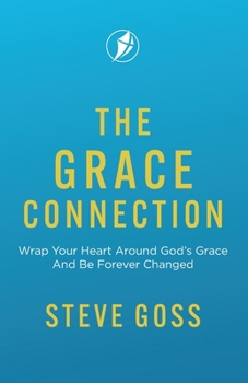 Paperback The Grace Connection: Wrap Your Heart Around God's Grace And Be Forever Changed Book