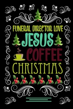 FUNERAL DIRECTOR JESUS COFFEE CHRISTMAS Blank Line journal |: Christmas Coffee journal & notebook |   Diary / Christmas & Coffee Lover Gift | Gift for FUNERAL DIRECTOR |