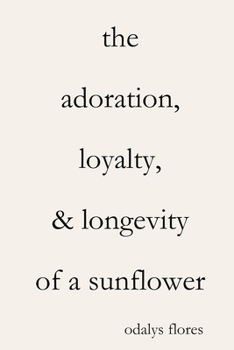 Paperback The Adoration, Loyalty, & Longevity of a Sunflower Book