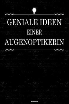 Geniale Ideen einer Augenoptikerin Notizbuch: Augenoptikerin Journal DIN A5 liniert 120 Seiten Geschenk (German Edition)