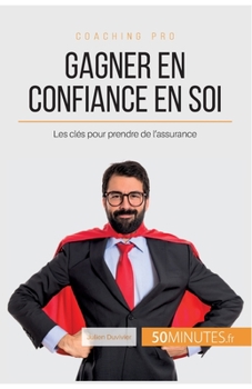 Paperback Gagner en confiance en soi: Les clés pour prendre de l'assurance [French] Book