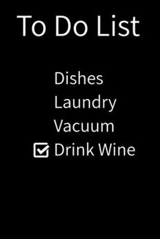 Paperback To Do List Dishes Laundry Vacuum Drink Wine: 6 X 9 120 Pages Funny To Do List for Women Book