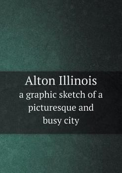 Paperback Alton Illinois a graphic sketch of a picturesque and busy city Book