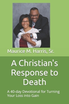 Paperback A Christian's Response to Death: A 40-day Devotional for Turning your Loss into Gain Book