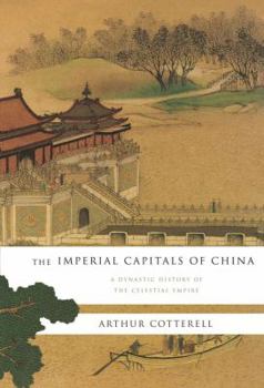 Hardcover The Imperial Capitals of China: A Dynastic History of the Celestial Empire Book