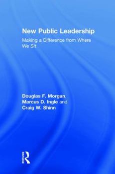 Hardcover New Public Leadership: Making a Difference from Where We Sit Book