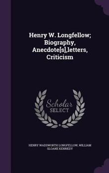 Hardcover Henry W. Longfellow; Biography, Anecdote[s], Letters, Criticism Book