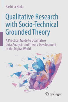 Hardcover Qualitative Research with Socio-Technical Grounded Theory: A Practical Guide to Qualitative Data Analysis and Theory Development in the Digital World Book